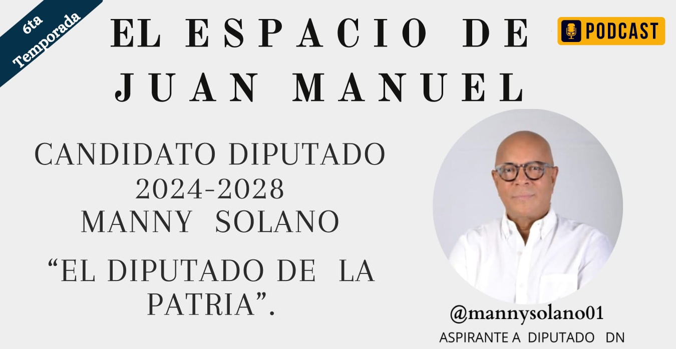 Aspirante a Diputado Sr. Manny Solano. “El Diputado de la patria”. - La  Verdad | La verdad es el arma mas poderosa!