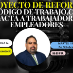 Proyecto de Reforma al Código de Trabajo. Cómo impacta a trabajadores y empleadores.