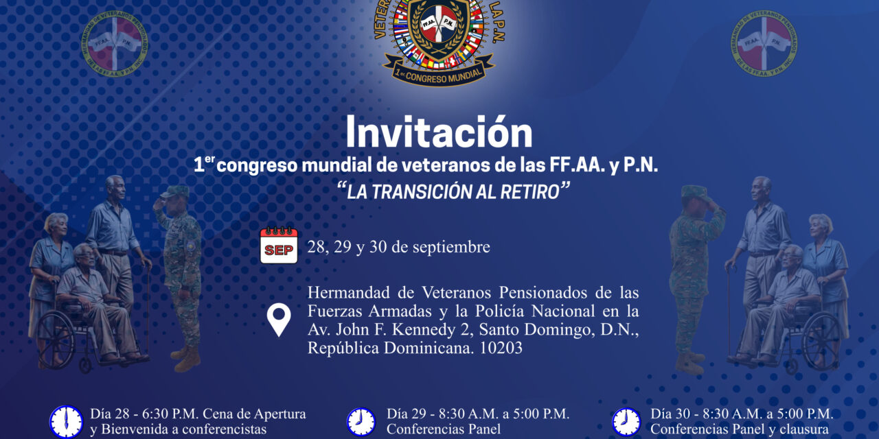 Primera vez en la historia la República Dominicana celebrará Congreso Mundial de Veteranos FF.AA. y P.N. “La Transición al Retiro”