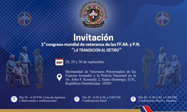 Primera vez en la historia la República Dominicana celebrará Congreso Mundial de Veteranos FF.AA. y P.N. “La Transición al Retiro”